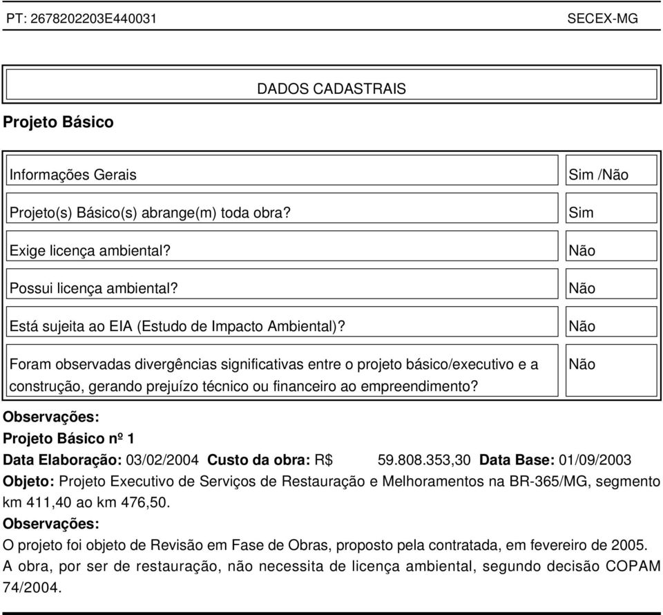 Sim /Não Sim Não Não Não Não Observações: Projeto Básico nº 1 Data Elaboração: 03/02/2004 Custo da obra: R$ 59.808.