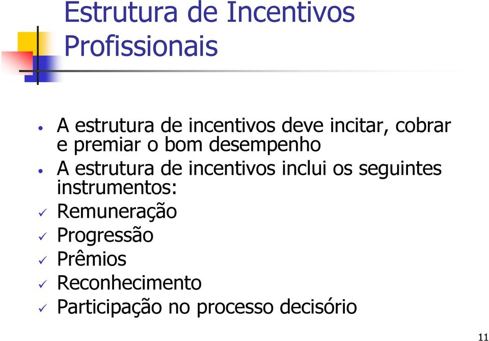 incentivos inclui os seguintes instrumentos: Remuneração