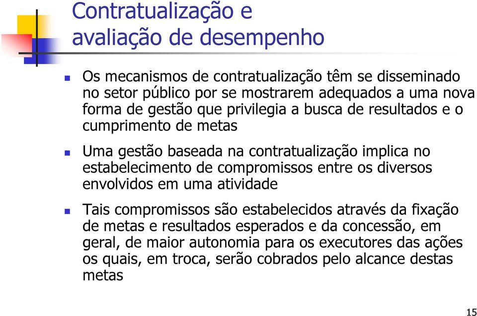 estabelecimento de compromissos entre os diversos envolvidos em uma atividade Tais compromissos são estabelecidos através da fixação de metas e