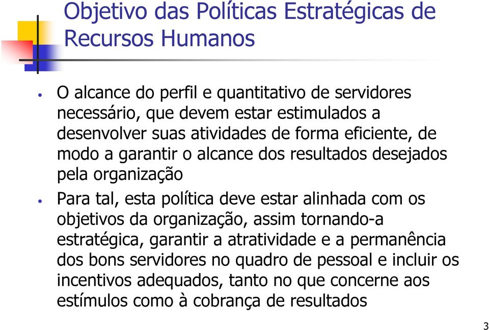 tal, esta política deve estar alinhada com os objetivos da organização, assim tornando-a estratégica, garantir a atratividade e a