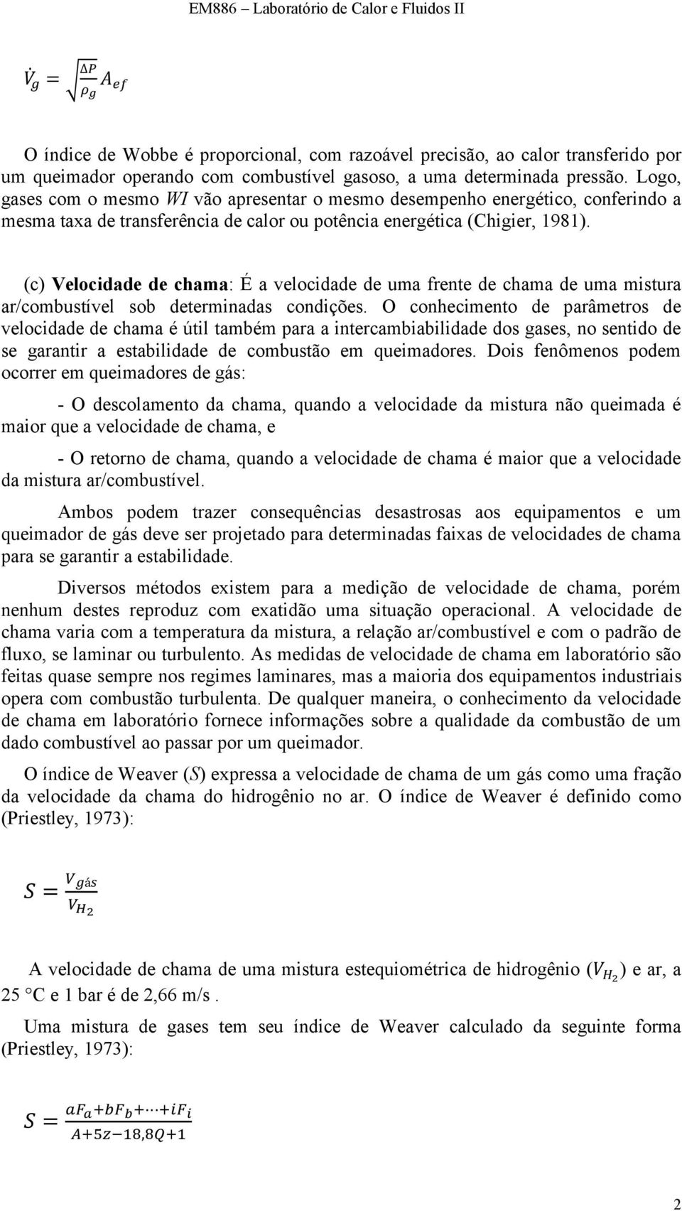 (c) Velocidade de chama: É a velocidade de uma frente de chama de uma mistura ar/combustível sob determinadas condições.