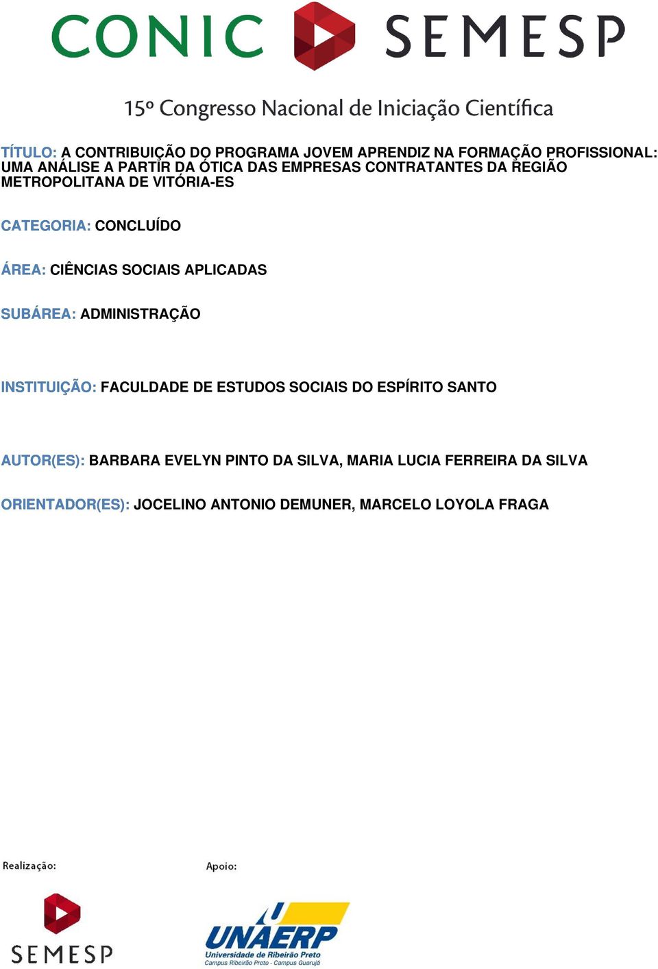 APLICADAS SUBÁREA: ADMINISTRAÇÃO INSTITUIÇÃO: FACULDADE DE ESTUDOS SOCIAIS DO ESPÍRITO SANTO AUTOR(ES):