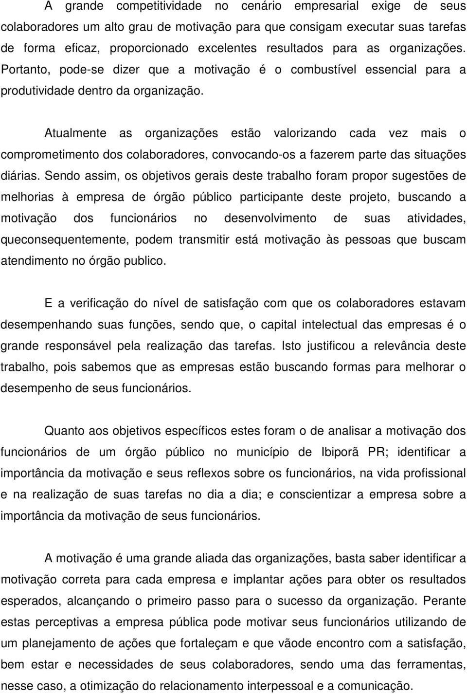 Atualmente as organizações estão valorizando cada vez mais o comprometimento dos colaboradores, convocando-os a fazerem parte das situações diárias.