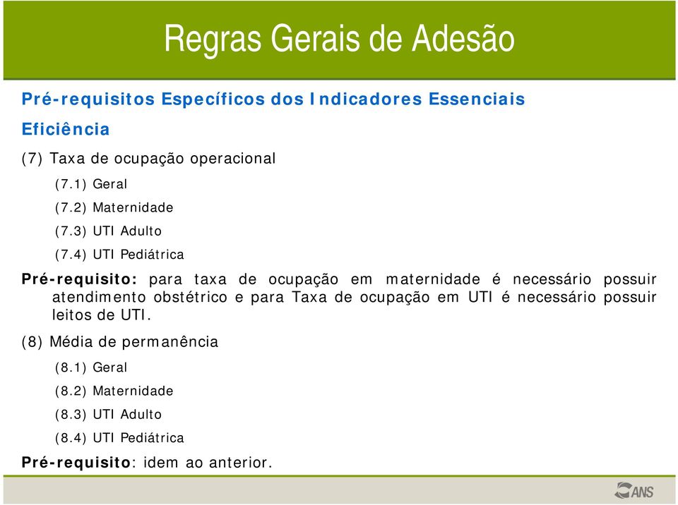 4) UTI Pediátrica Pré-requisito: para taxa de ocupação em maternidade é necessário possuir atendimento