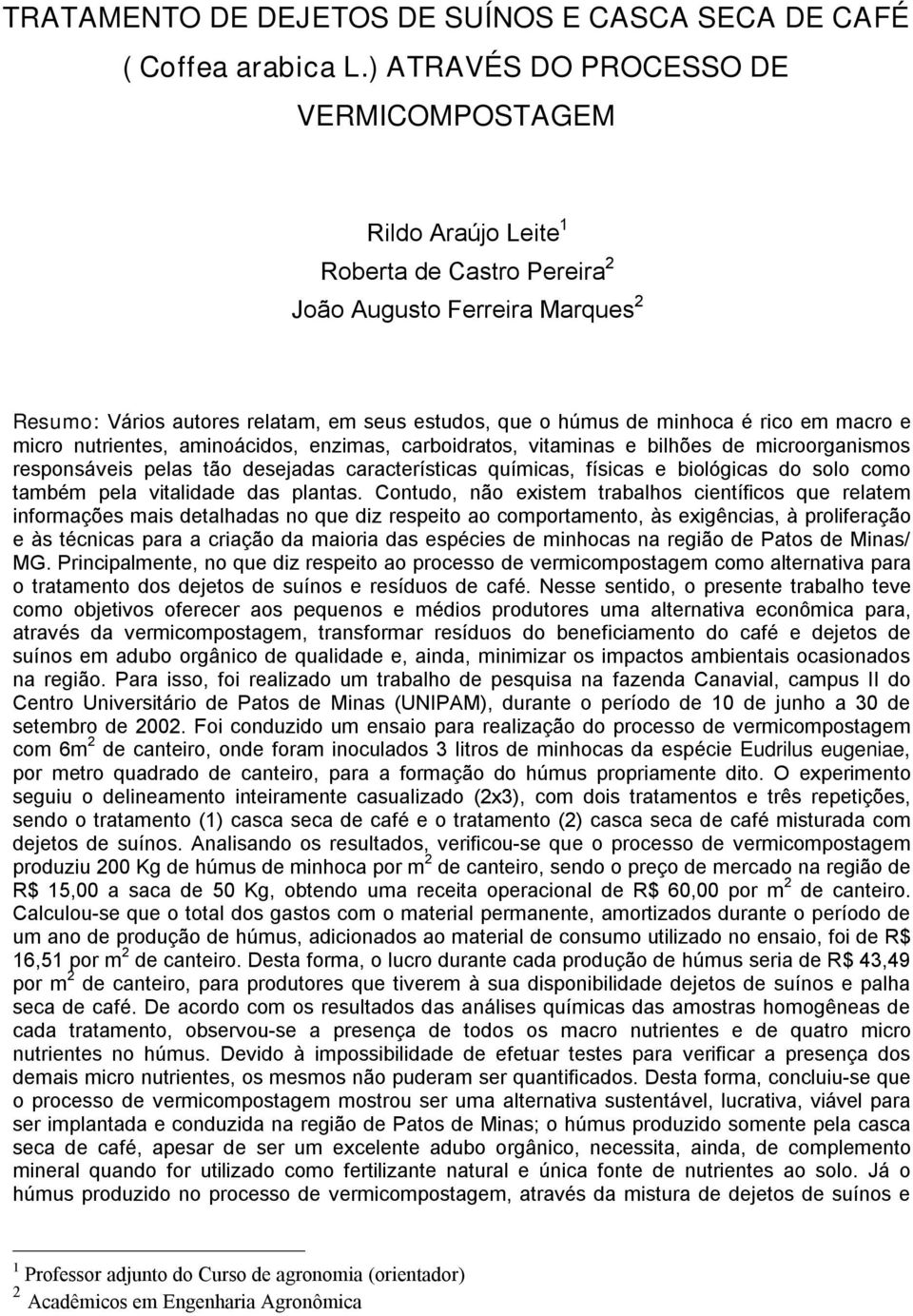 rico em macro e micro nutrientes, aminoácidos, enzimas, carboidratos, vitaminas e bilhões de microorganismos responsáveis pelas tão desejadas características químicas, físicas e biológicas do solo