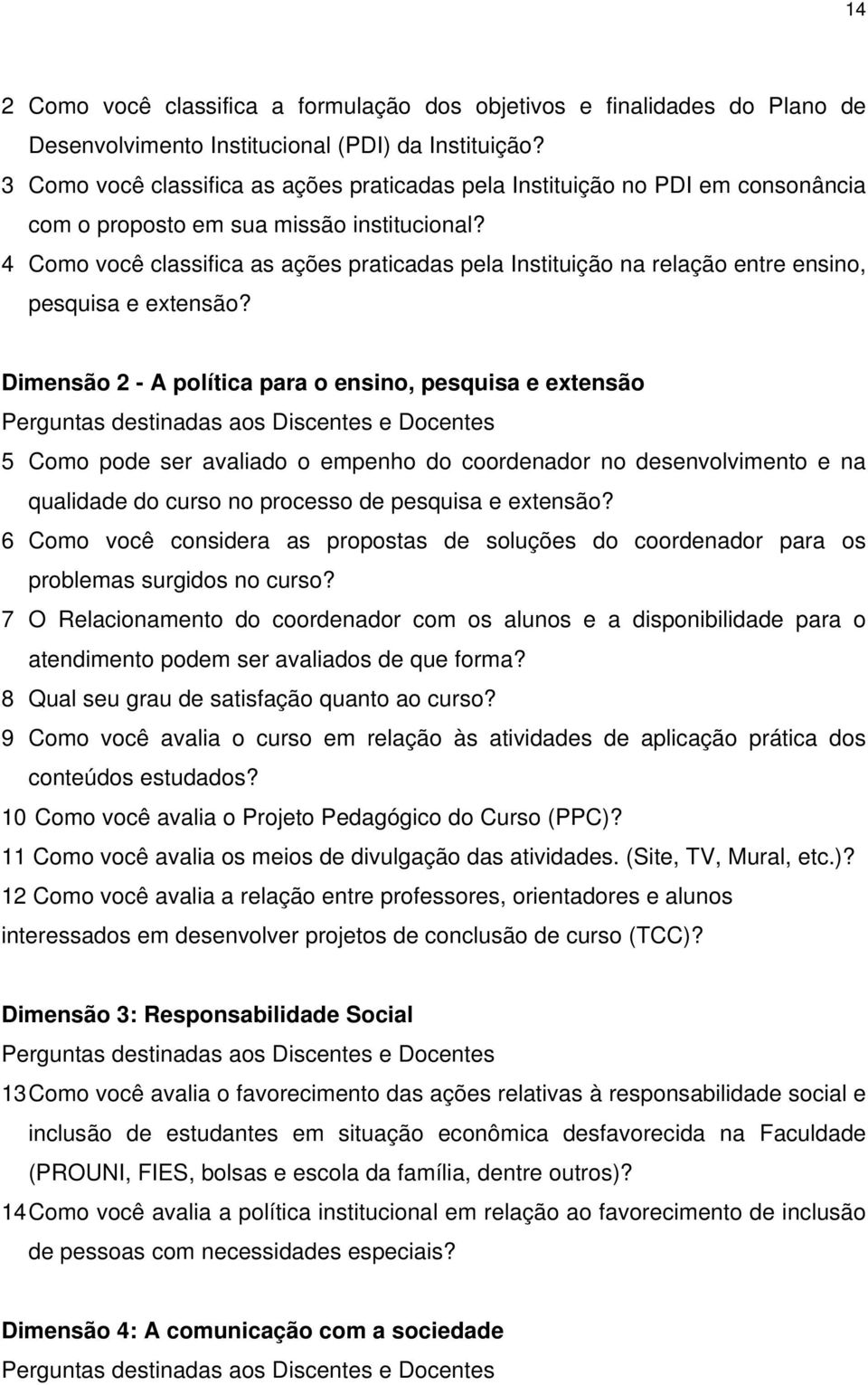 4 Como você classifica as ações praticadas pela Instituição na relação entre ensino, pesquisa e extensão?