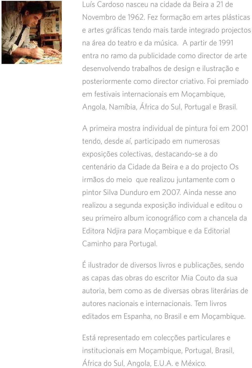 Foi premiado em festivais internacionais em Moçambique, Angola, Namíbia, África do Sul, Portugal e Brasil.