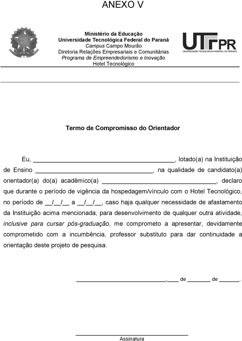 hospedagem/vínculo com o Hotel Tecnológico, no período de / / a / /, caso haja qualquer necessidade de afastamento da Instituição acima mencionada, para desenvolvimento de qualquer outra atividade,