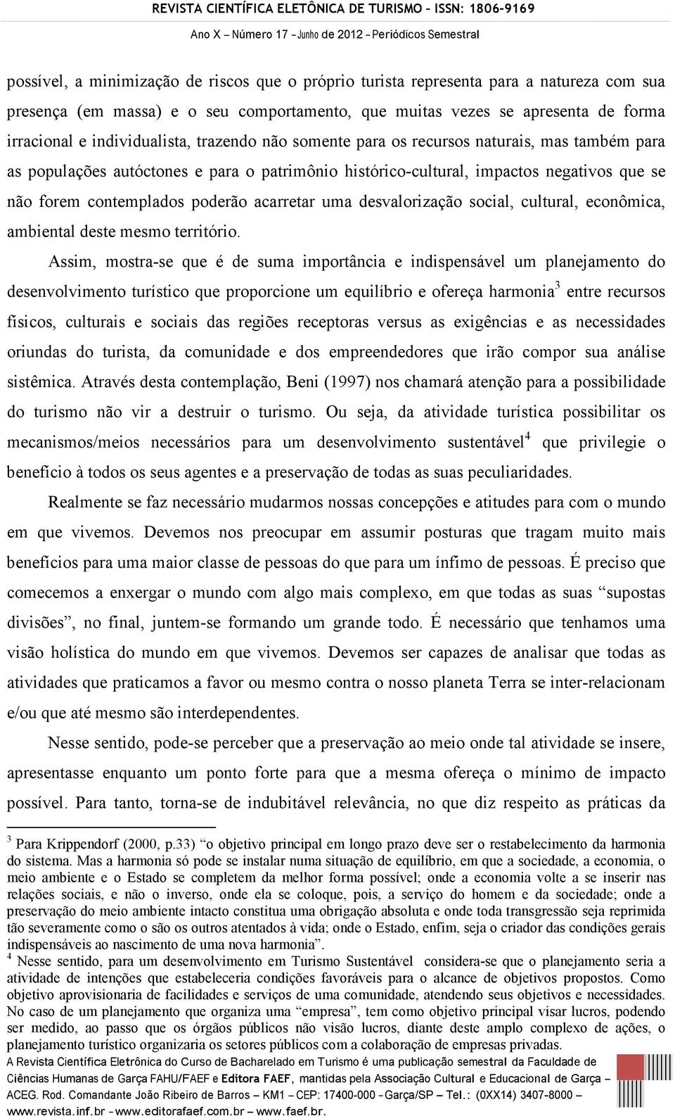 poderão acarretar uma desvalorização social, cultural, econômica, ambiental deste mesmo território.