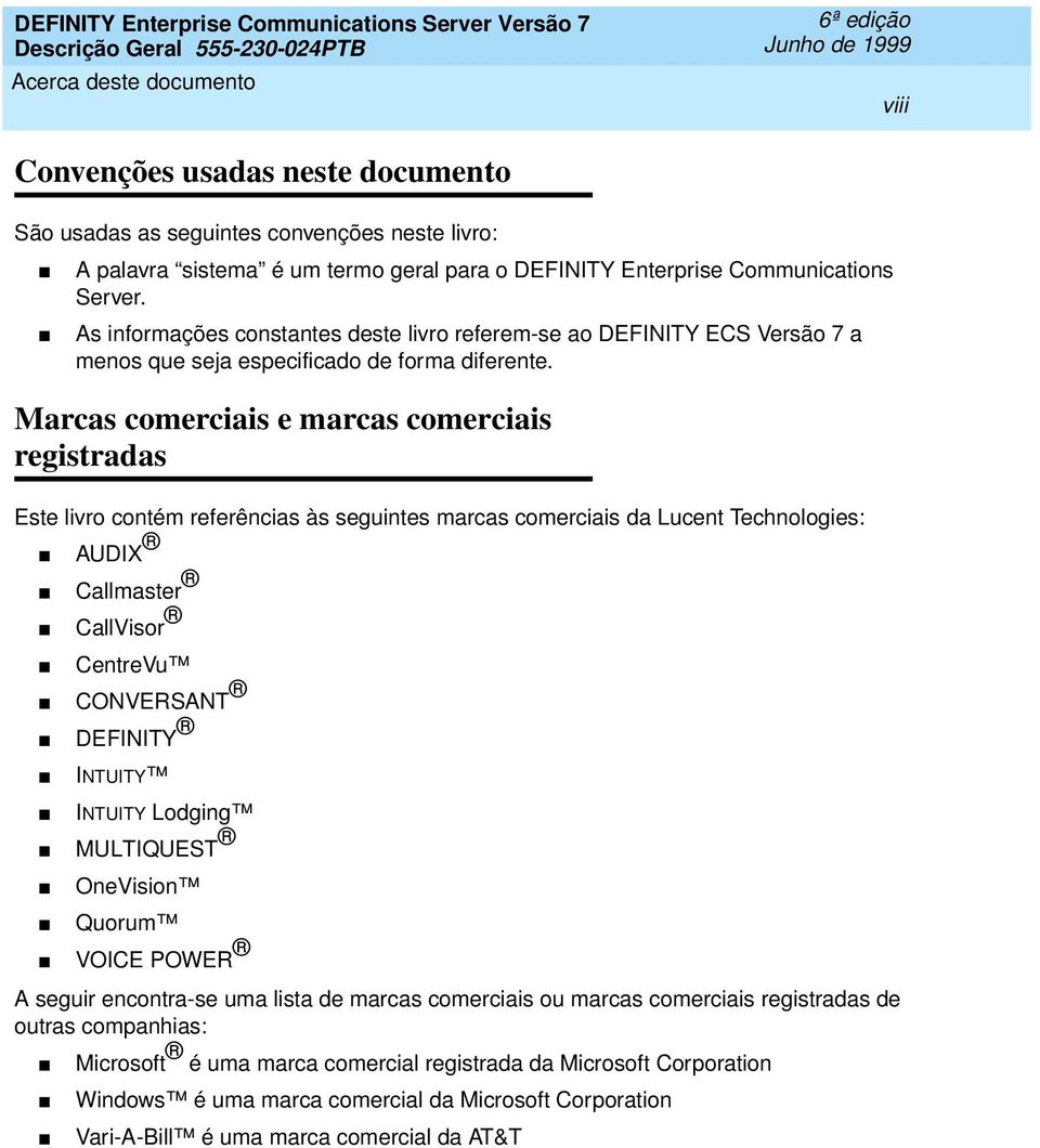 Marcas comerciais e marcas comerciais registradas Este livro contém referências às seguintes marcas comerciais da Lucent Technologies: AUDIX Callmaster CallVisor CentreVu CONVERSANT DEFINITY INTUITY