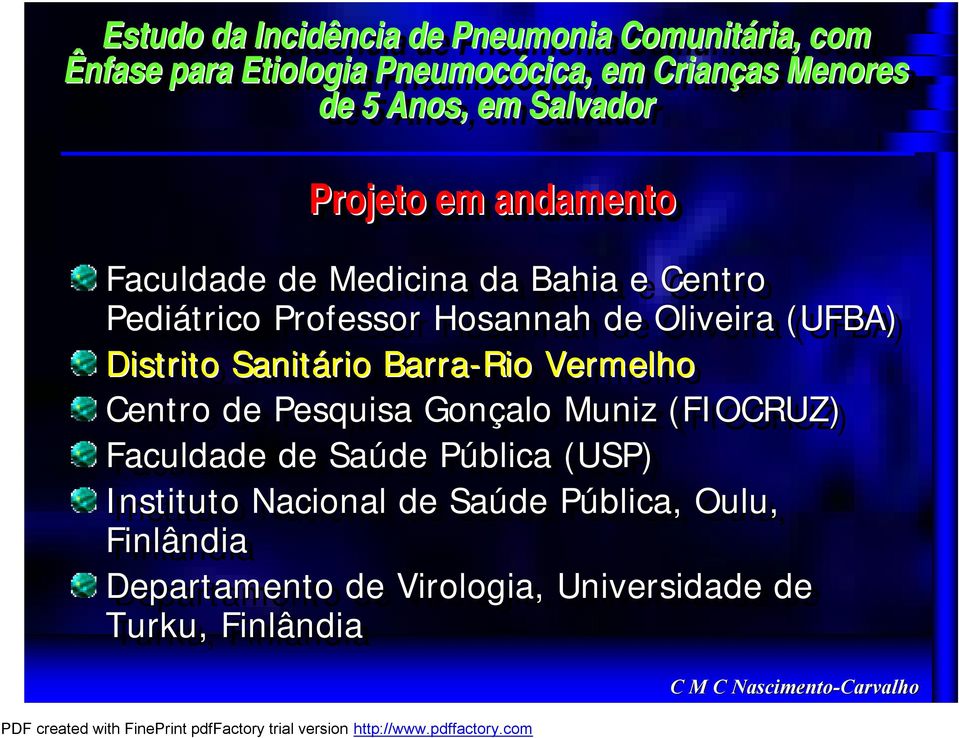 Oliveira (UFBA) Distrito Sanitário Barra-Rio Vermelho Centro de Pesquisa Gonçalo Muniz (FIOCRUZ) Faculdade de Saúde