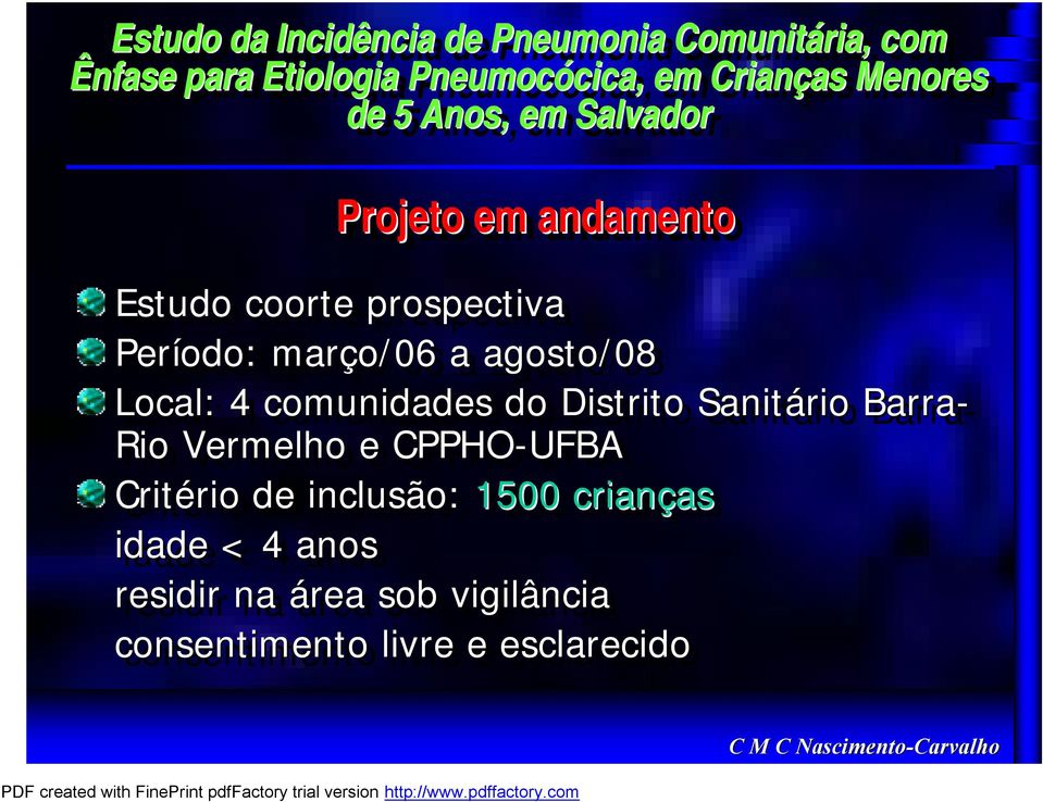 agosto/08 Local: 4 comunidades do Distrito Sanitário Barra- Rio Vermelho e CPPHO-UFBA Critério rio