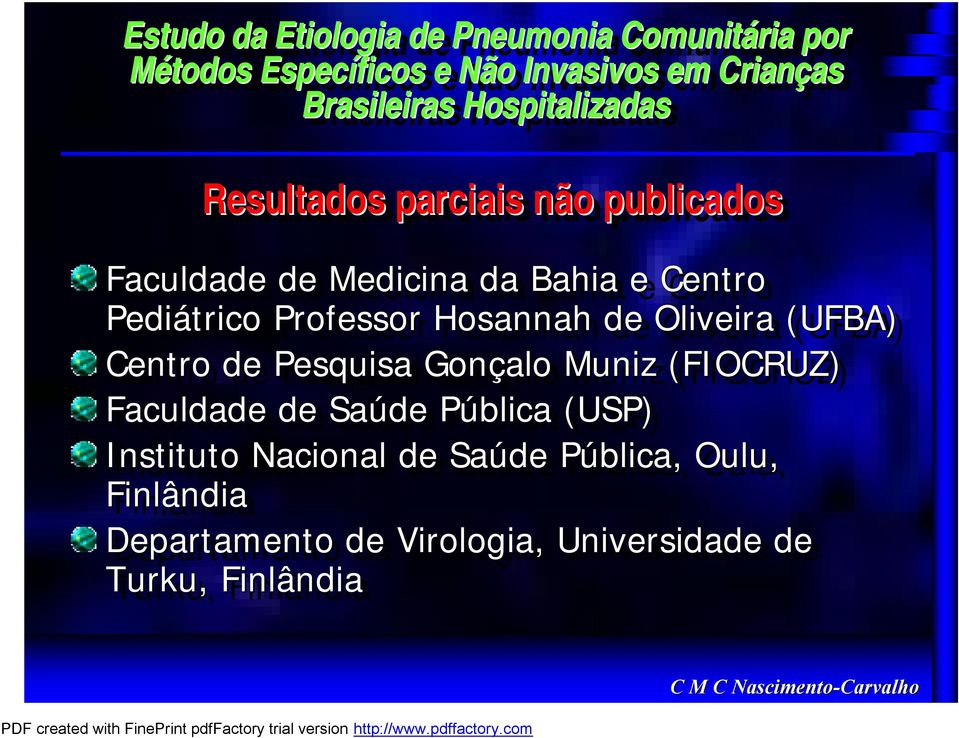 Gonçalo Muniz (FIOCRUZ) Faculdade de Saúde Pública P (USP) Instituto Nacional de Saúde