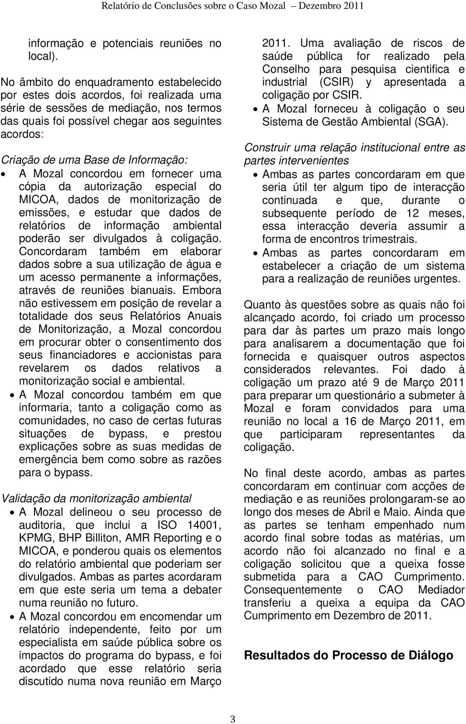 Informação: A Mozal concordou em fornecer uma cópia da autorização especial do MICOA, dados de monitorização de emissões, e estudar que dados de relatórios de informação ambiental poderão ser