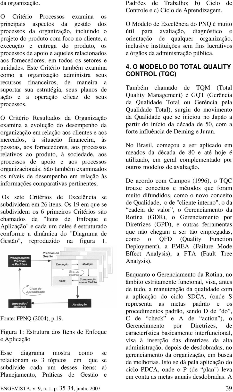 e aqueles relacionados aos fornecedores, em todos os setores e unidades.