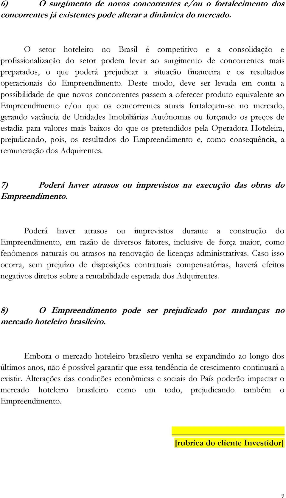 resultados operacionais do Empreendimento.