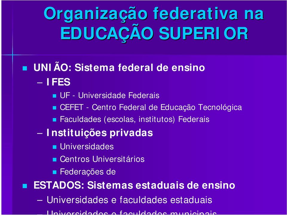 (escolas, institutos) Federais Instituições privadas Universidades Centros