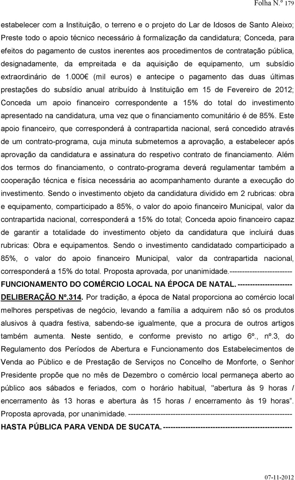 de custos inerentes aos procedimentos de contratação pública, designadamente, da empreitada e da aquisição de equipamento, um subsídio extraordinário de 1.