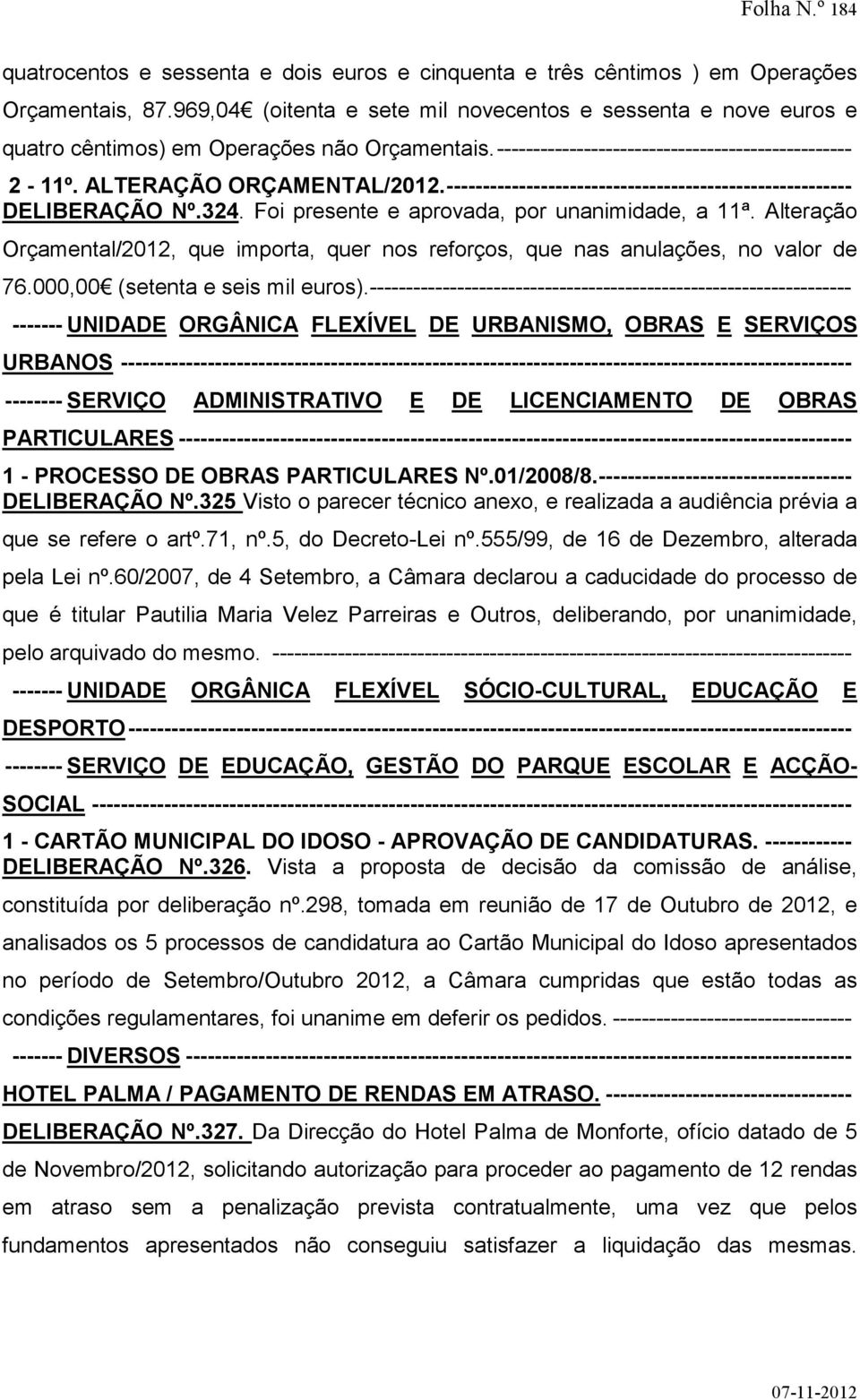 -------------------------------------------------------- DELIBERAÇÃO Nº.324. Foi presente e aprovada, por unanimidade, a 11ª.