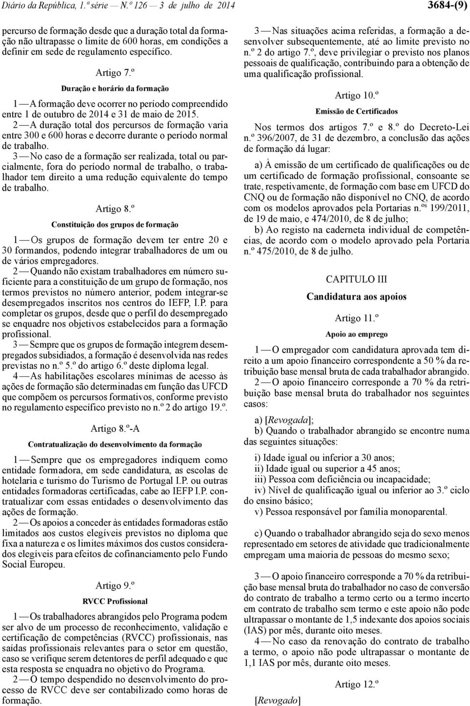 º Duração e horário da formação 1 A formação deve ocorrer no período compreendido entre 1 de outubro de 2014 e 31 de maio de 2015.