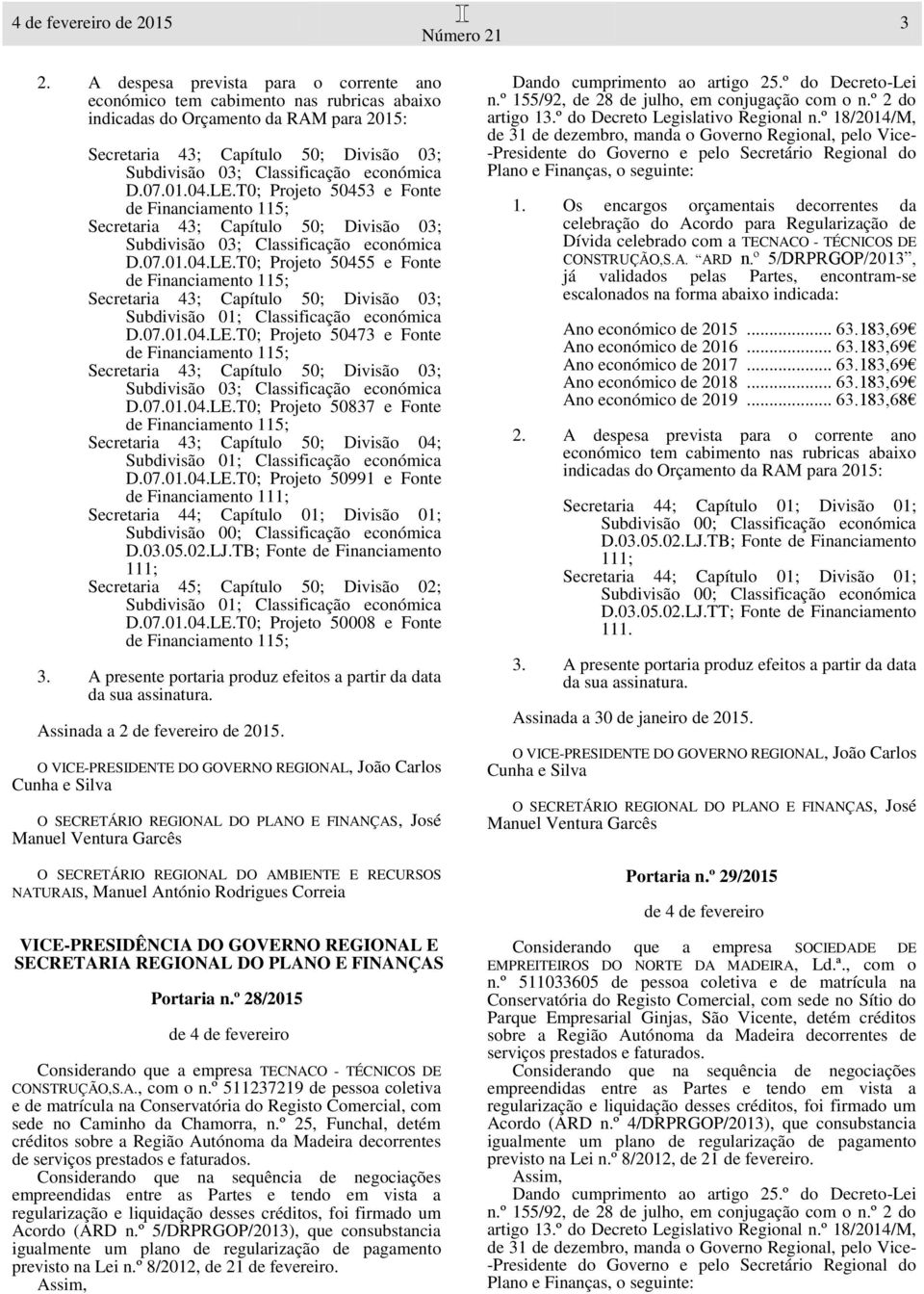 O SECRETÁRIO REGIONAL DO AMBIENTE E RECURSOS NATURAIS, Manuel António Rodrigues Correia VICE-PRESIDÊNCIA DO GOVERNO REGIONAL E SECRETARIA REGIONAL DO PLANO E FINANÇAS Portaria n.