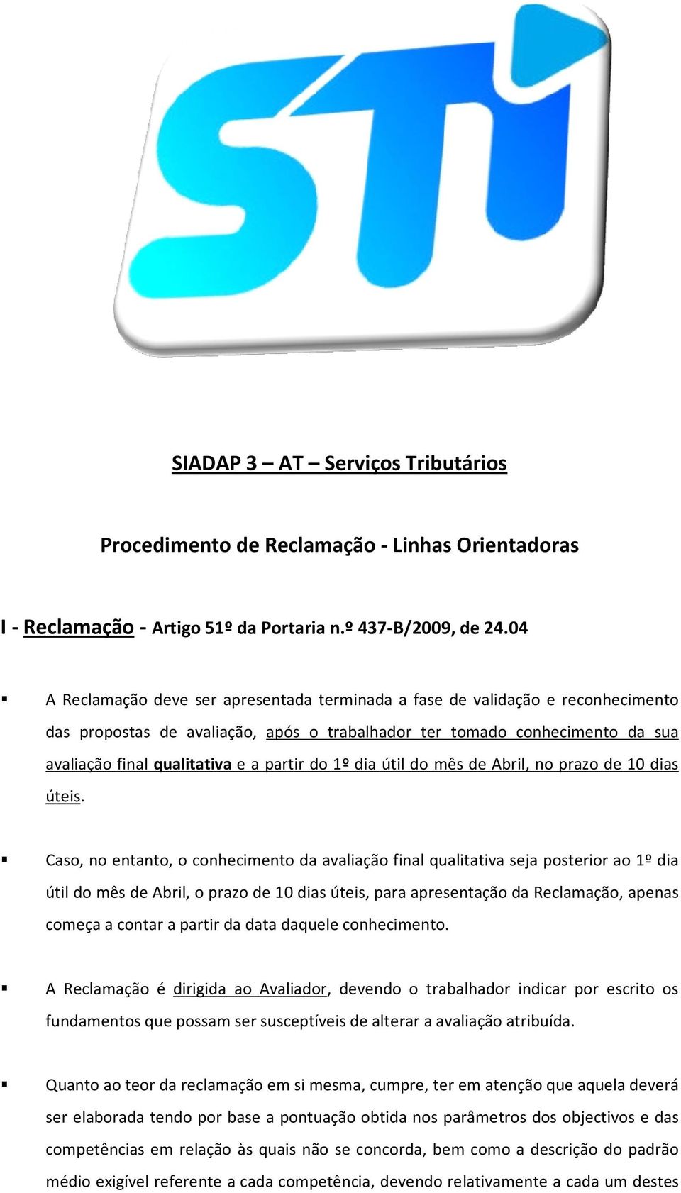 partir do 1º dia útil do mês de Abril, no prazo de 10 dias úteis.