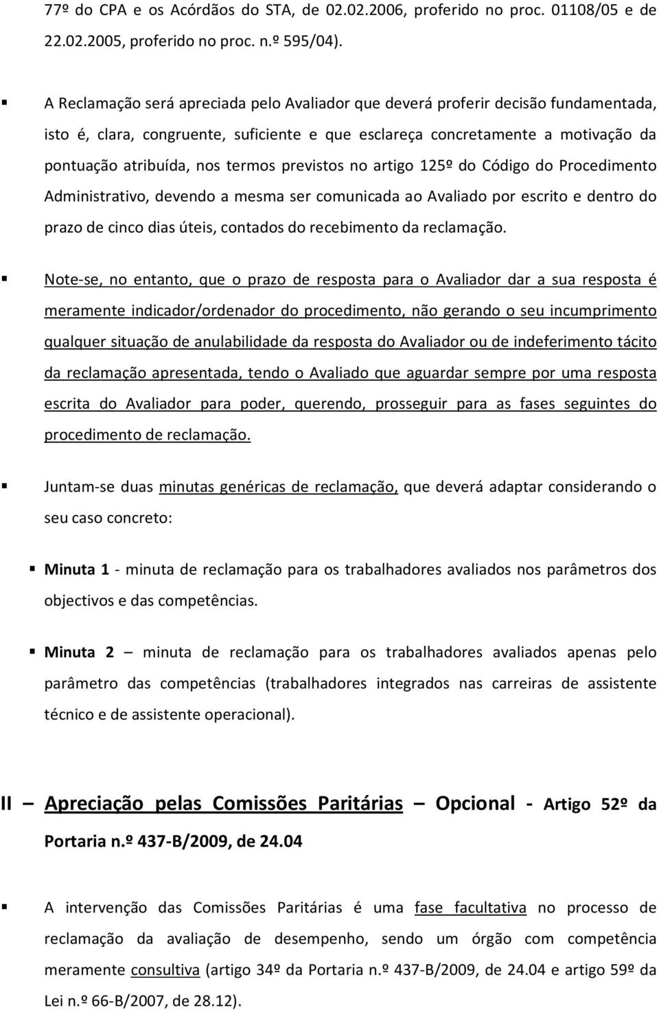 previstos no artigo 125º do Código do Procedimento Administrativo, devendo a mesma ser comunicada ao Avaliado por escrito e dentro do prazo de cinco dias úteis, contados do recebimento da reclamação.