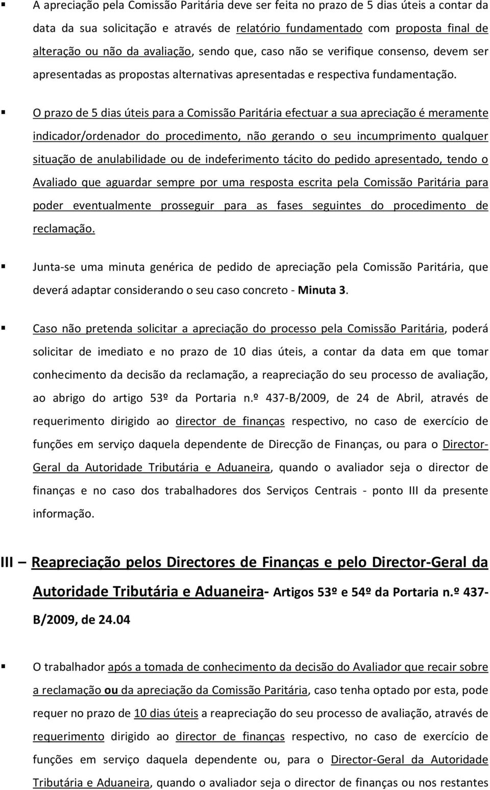 O prazo de 5 dias úteis para a Comissão Paritária efectuar a sua apreciação é meramente indicador/ordenador do procedimento, não gerando o seu incumprimento qualquer situação de anulabilidade ou de