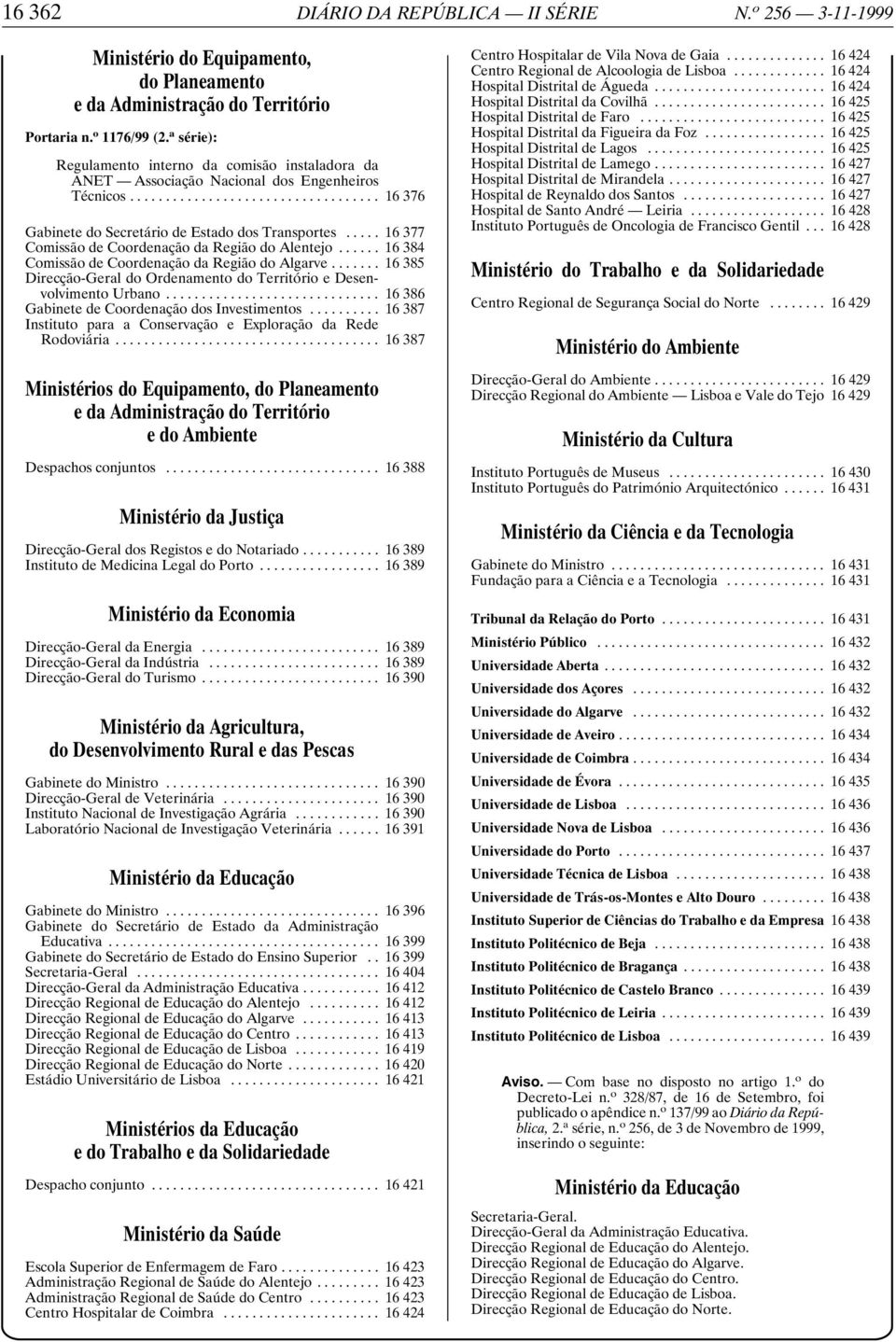 .. 16377 Comissão de Coordenação da Região do Alentejo... 16384 Comissão de Coordenação da Região do Algarve... 16385 Direcção-Geral do Ordenamento do Território e Desenvolvimento Urbano.