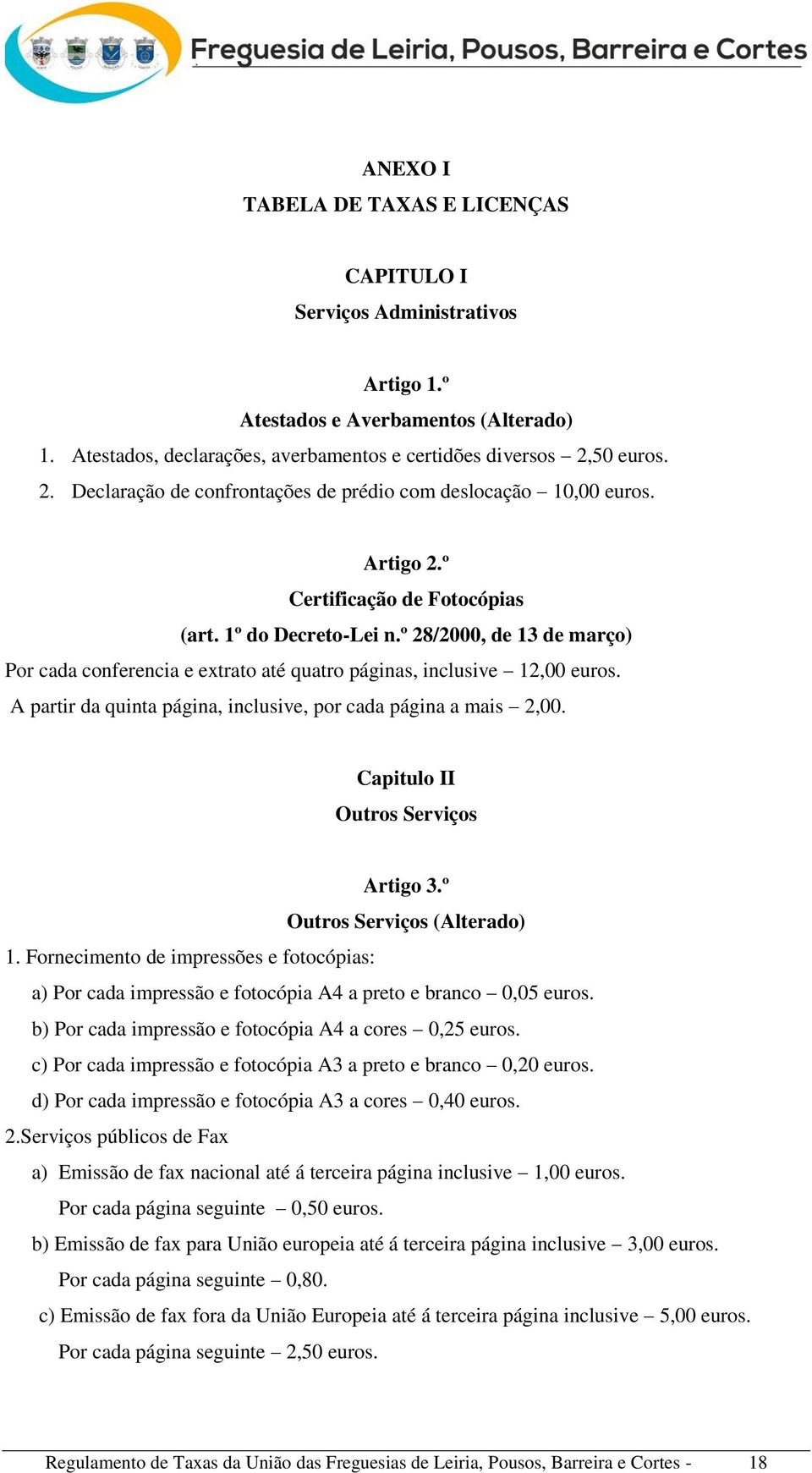 º 28/2000, de 13 de março) Por cada conferencia e extrato até quatro páginas, inclusive 12,00 euros. A partir da quinta página, inclusive, por cada página a mais 2,00.