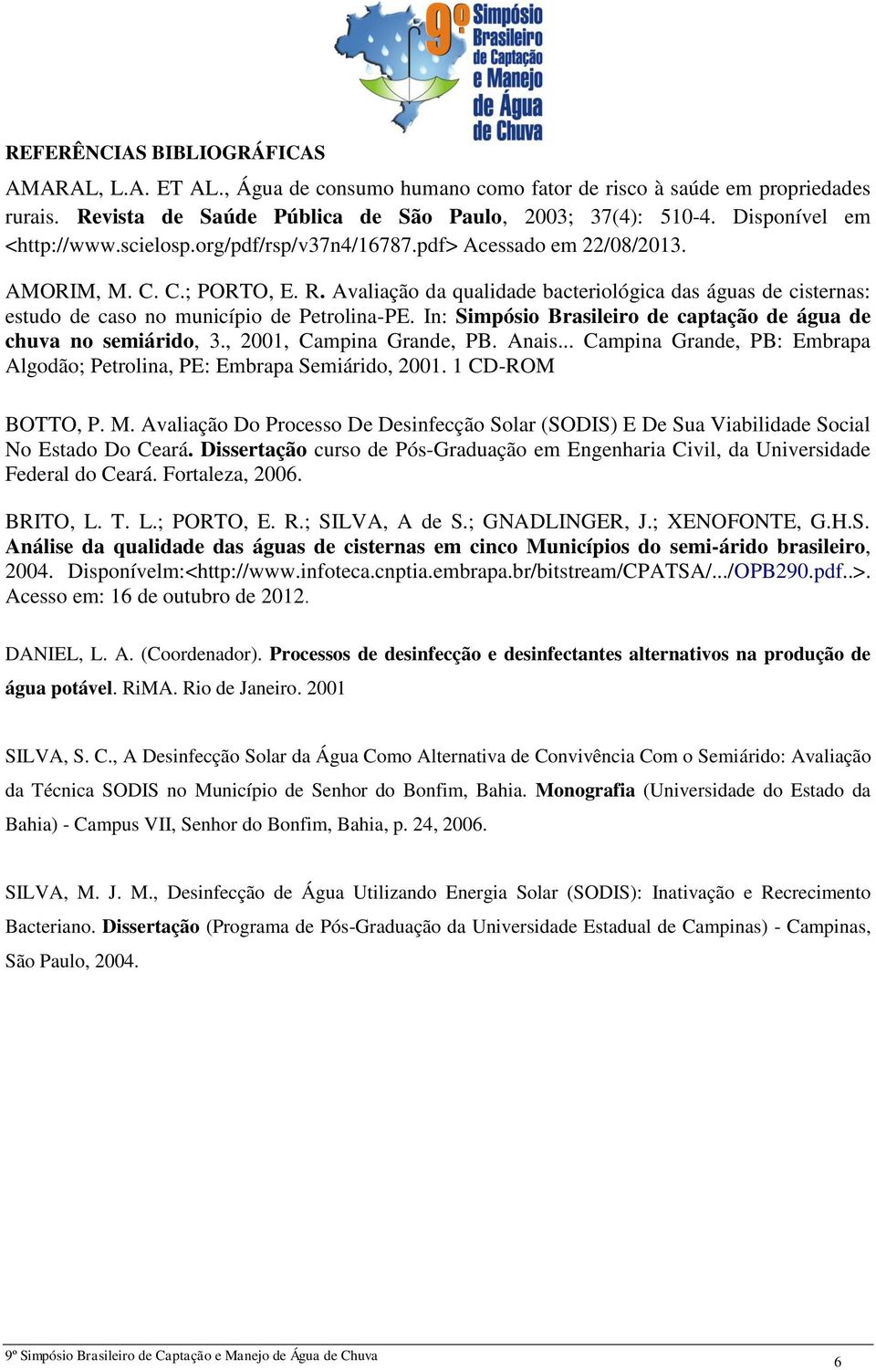 Avaliação da qualidade bacteriológica das águas de cisternas: estudo de caso no município de Petrolina-PE. In: Simpósio Brasileiro de captação de água de chuva no semiárido, 3.