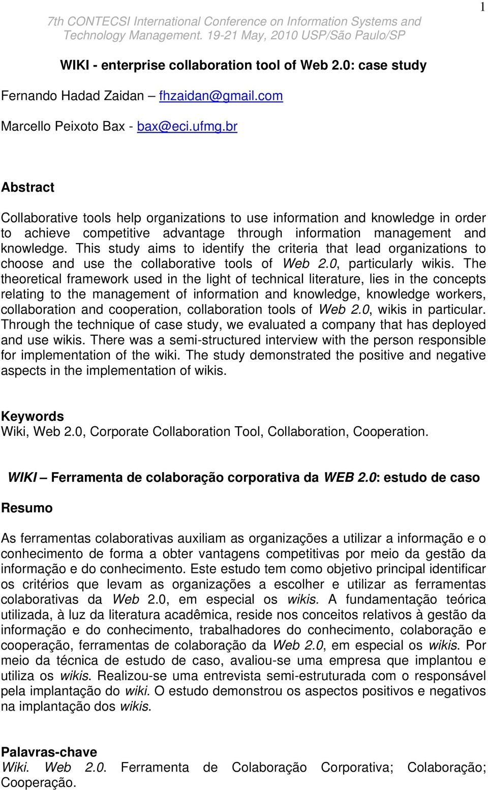 This study aims to identify the criteria that lead organizations to choose and use the collaborative tools of Web 2.0, particularly wikis.