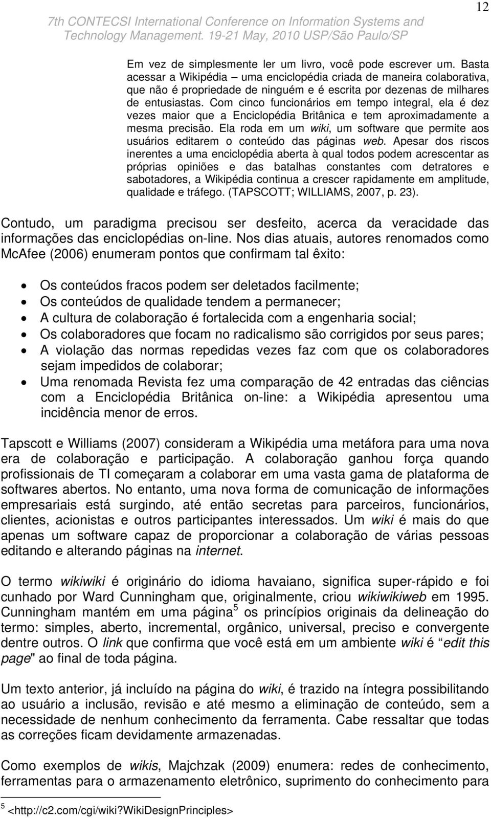 Com cinco funcionários em tempo integral, ela é dez vezes maior que a Enciclopédia Britânica e tem aproximadamente a mesma precisão.