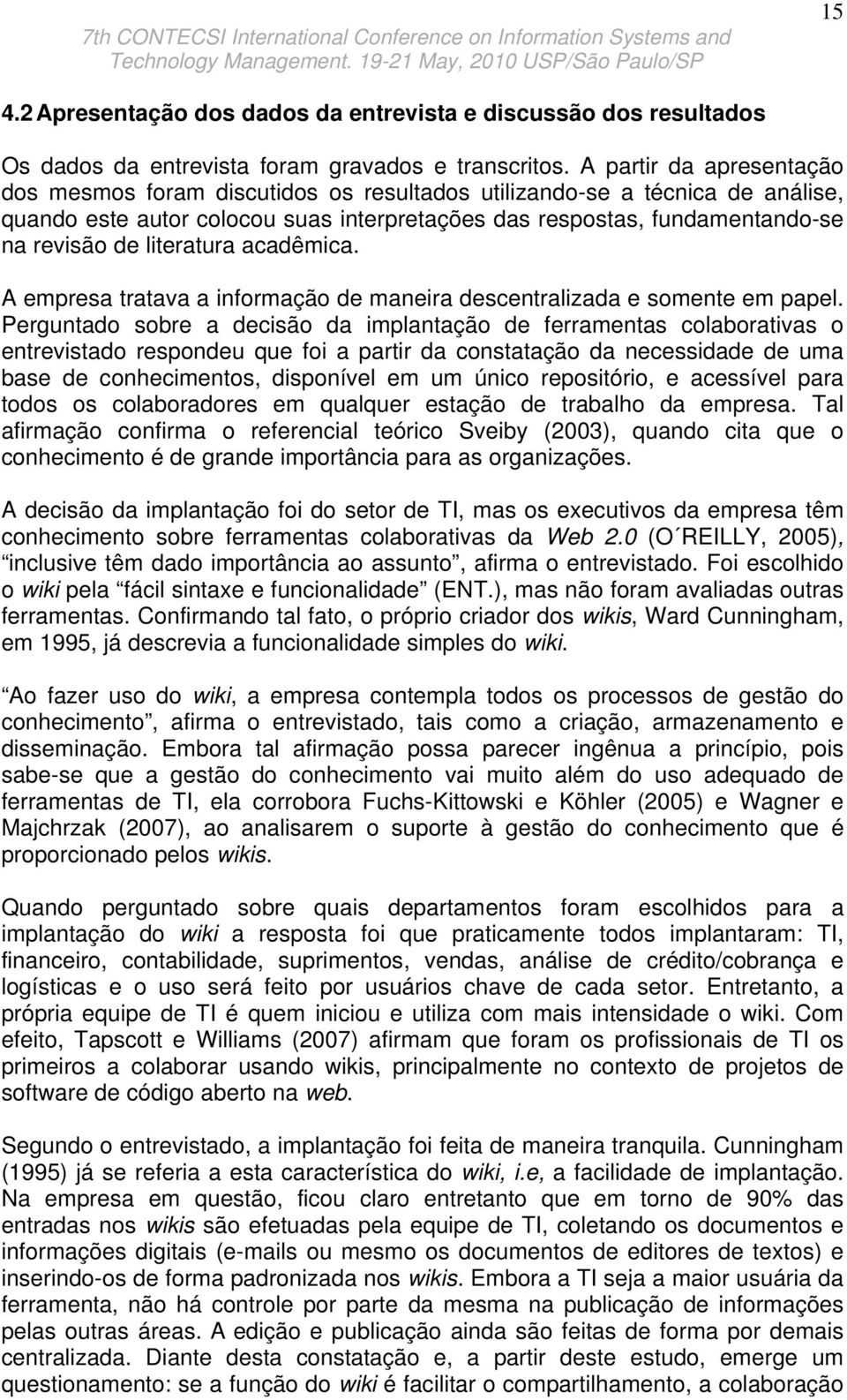 literatura acadêmica. A empresa tratava a informação de maneira descentralizada e somente em papel.