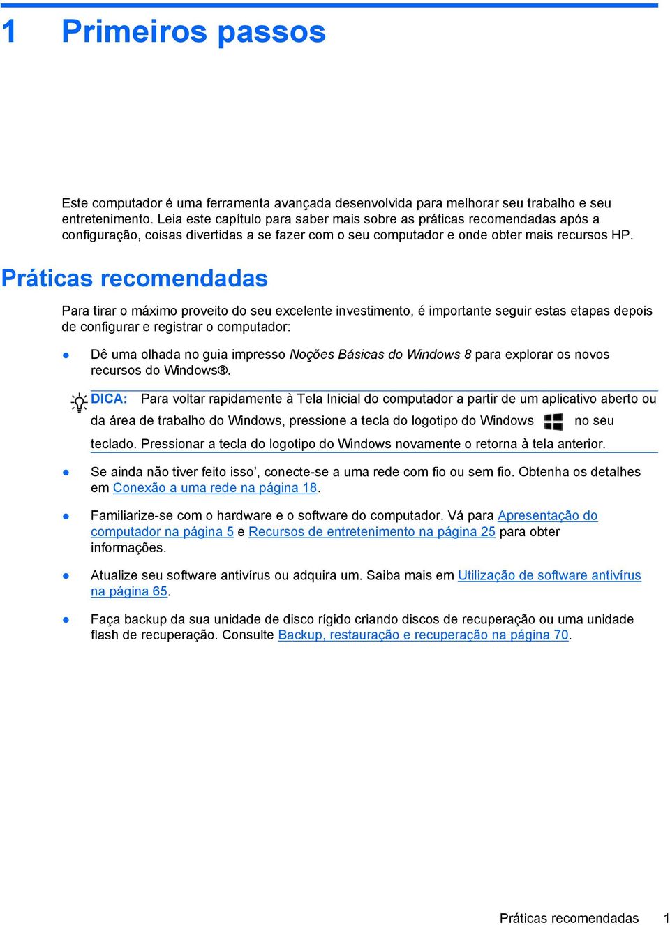 Práticas recomendadas Para tirar o máximo proveito do seu excelente investimento, é importante seguir estas etapas depois de configurar e registrar o computador: Dê uma olhada no guia impresso Noções