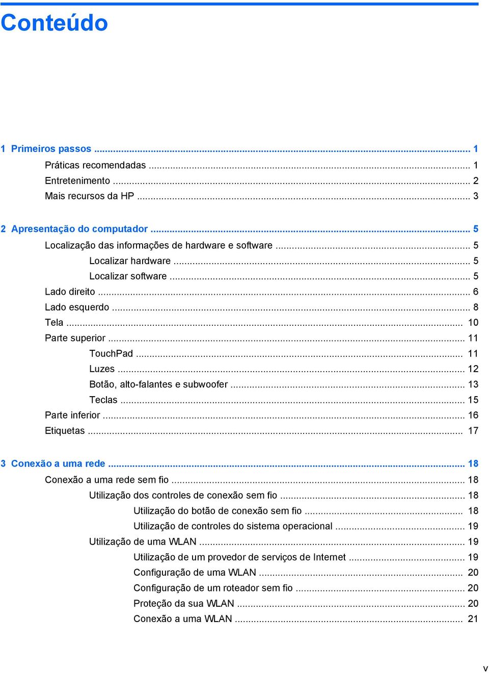 .. 15 Parte inferior... 16 Etiquetas... 17 3 Conexão a uma rede... 18 Conexão a uma rede sem fio... 18 Utilização dos controles de conexão sem fio... 18 Utilização do botão de conexão sem fio.