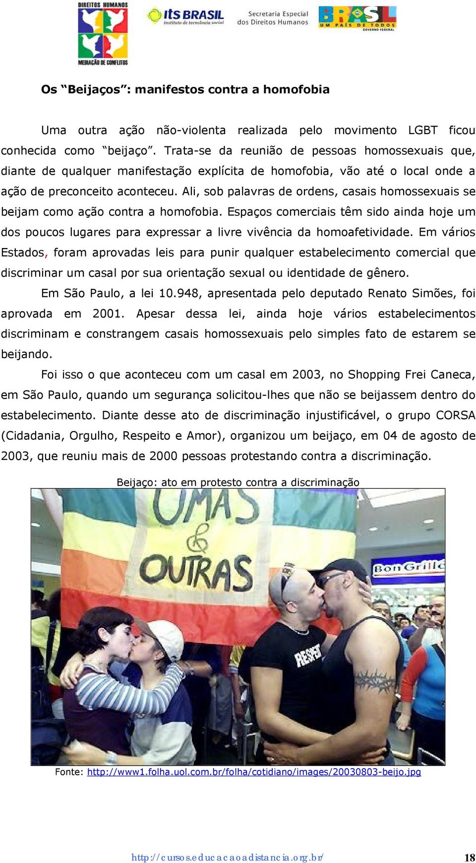 Ali, sob palavras de ordens, casais homossexuais se beijam como ação contra a homofobia.