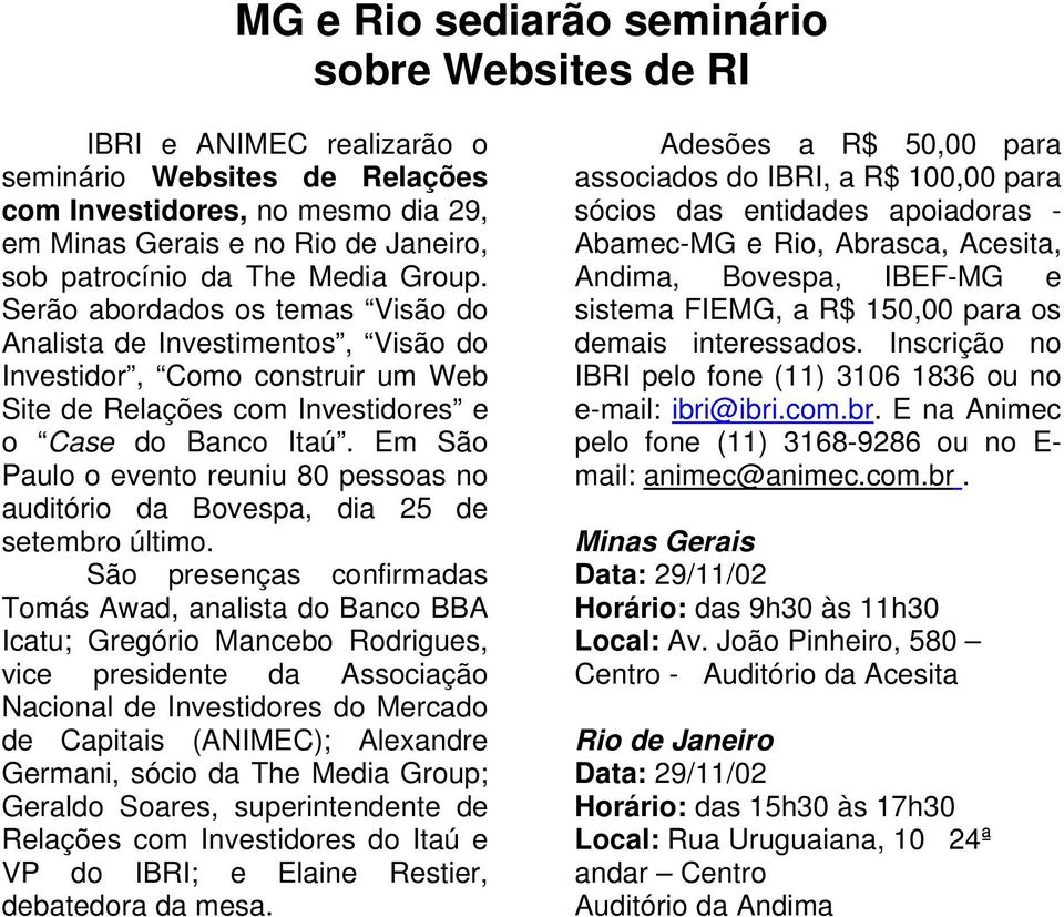 Em São Paulo o evento reuniu 80 pessoas no auditório da Bovespa, dia 25 de setembro último.