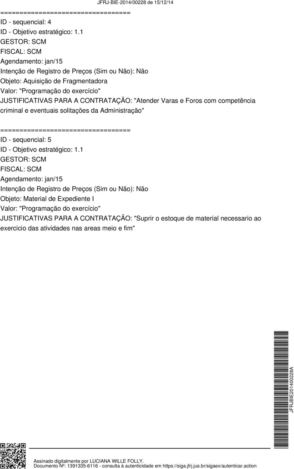 Administração" ID - sequencial: 5 FISCAL: SCM Agendamento: jan/15 Objeto: Material de Expediente I