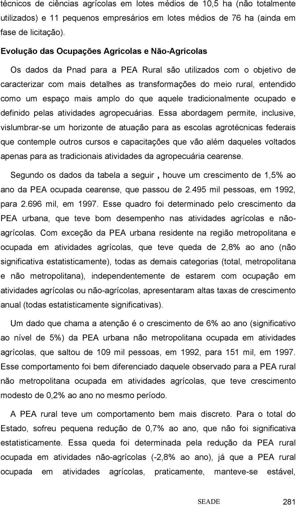 espaço mais amplo do que aquele tradicionalmente ocupado e definido pelas atividades agropecuárias.