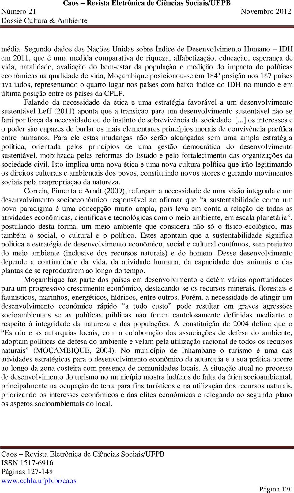 bem-estar da população e medição do impacto de políticas econômicas na qualidade de vida, Moçambique posicionou-se em 184ª posição nos 187 países avaliados, representando o quarto lugar nos países