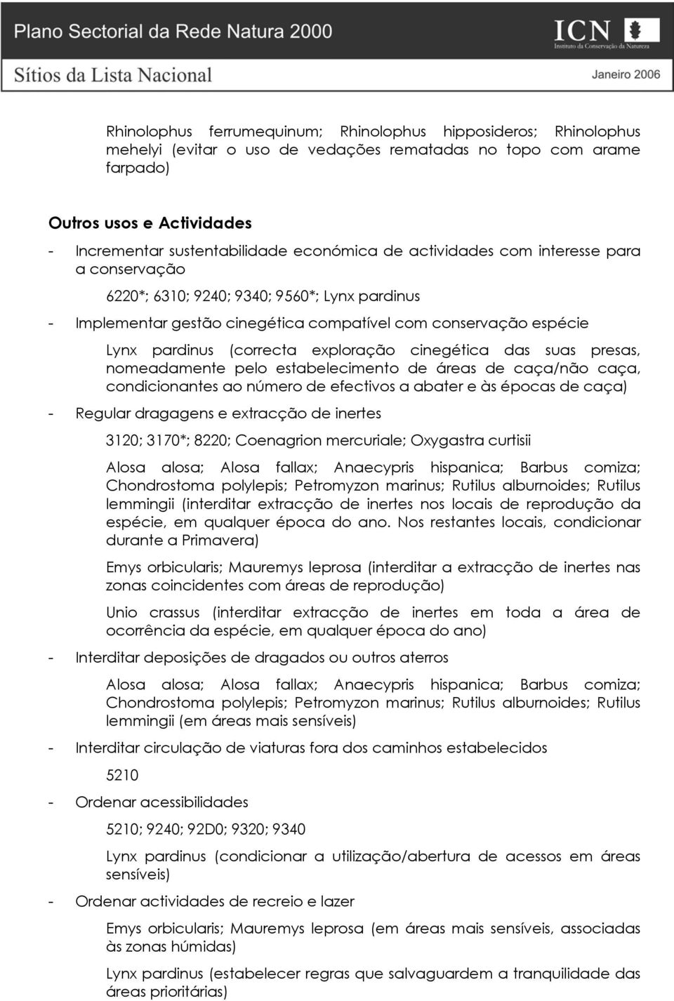 exploração cinegética das suas presas, nomeadamente pelo estabelecimento de áreas de caça/não caça, condicionantes ao número de efectivos a abater e às épocas de caça) - Regular dragagens e extracção