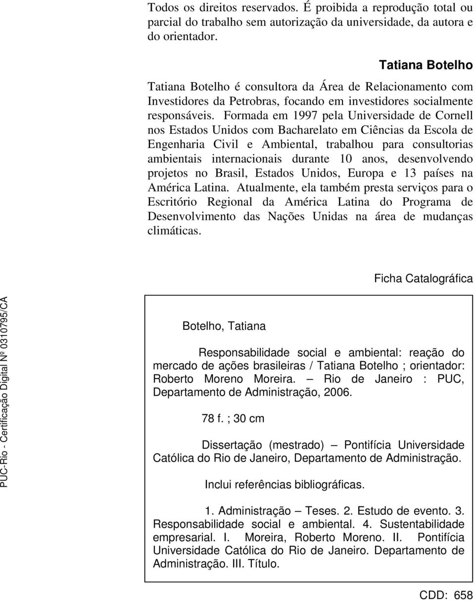 Formada em 1997 pela Universidade de Cornell nos Estados Unidos com Bacharelato em Ciências da Escola de Engenharia Civil e Ambiental, trabalhou para consultorias ambientais internacionais durante 10