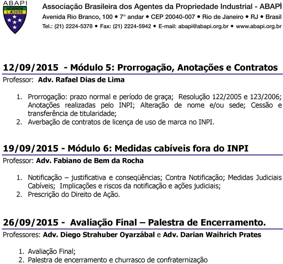 Averbação de contratos de licença de uso de marca no INPI. 19/09/2015 - Módulo 6: Medidas cabíveis fora do INPI Professor: Adv. Fabiano de Bem da Rocha 1.