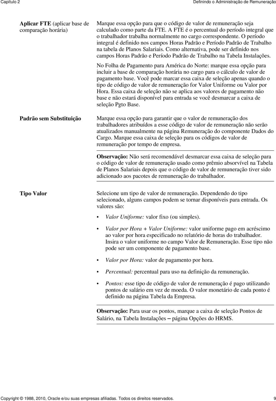 O período integral é definido nos campos Horas Padrão e Período Padrão de Trabalho na tabela de Planos Salariais.