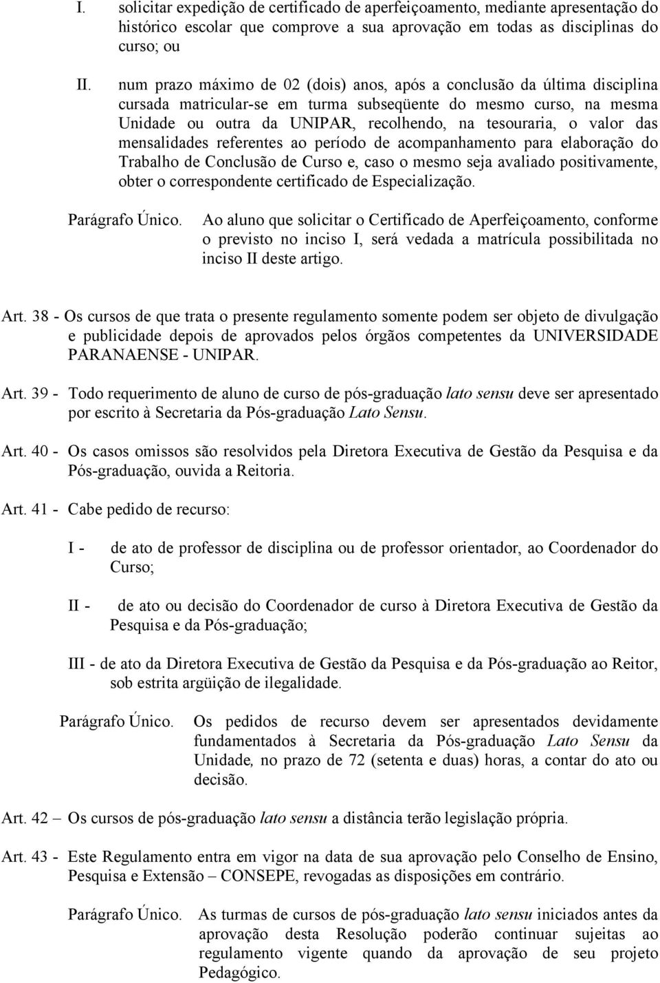 valor das mensalidades referentes ao período de acompanhamento para elaboração do Trabalho de Conclusão de Curso e, caso o mesmo seja avaliado positivamente, obter o correspondente certificado de