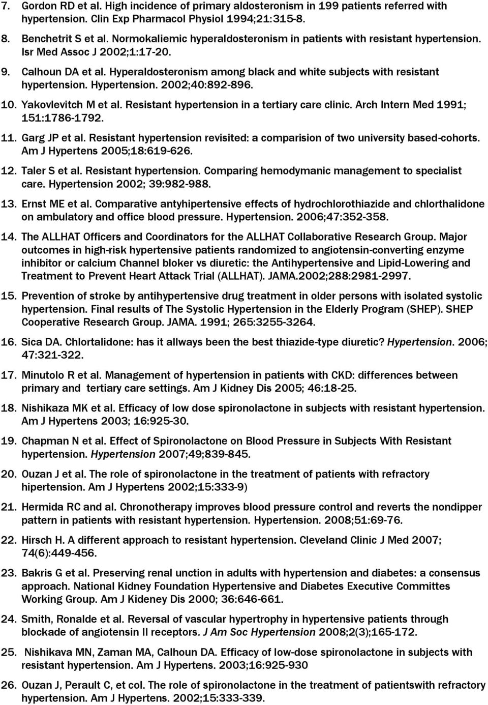 Hyperaldosteronism among black and white subjects with resistant hypertension. Hypertension. 2002;40:892-896. 10. Yakovlevitch M et al. Resistant hypertension in a tertiary care clinic.