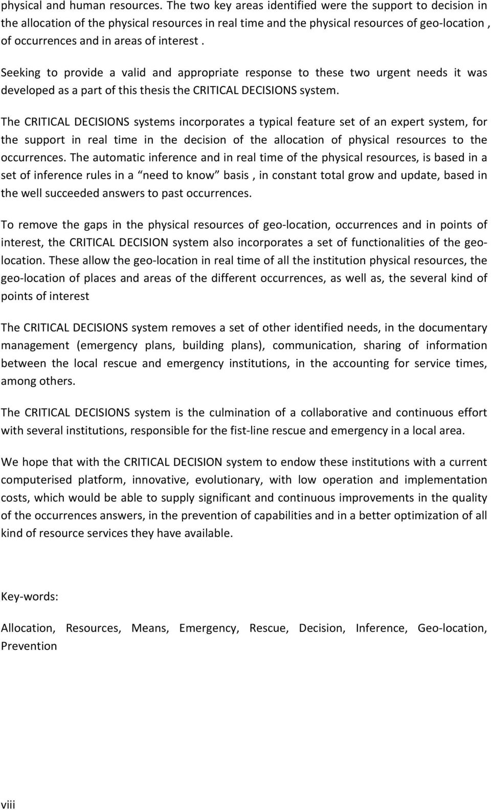 Seeking to provide a valid and appropriate response to these two urgent needs it was developed as a part of this thesis the CRITICAL DECISIONS system.