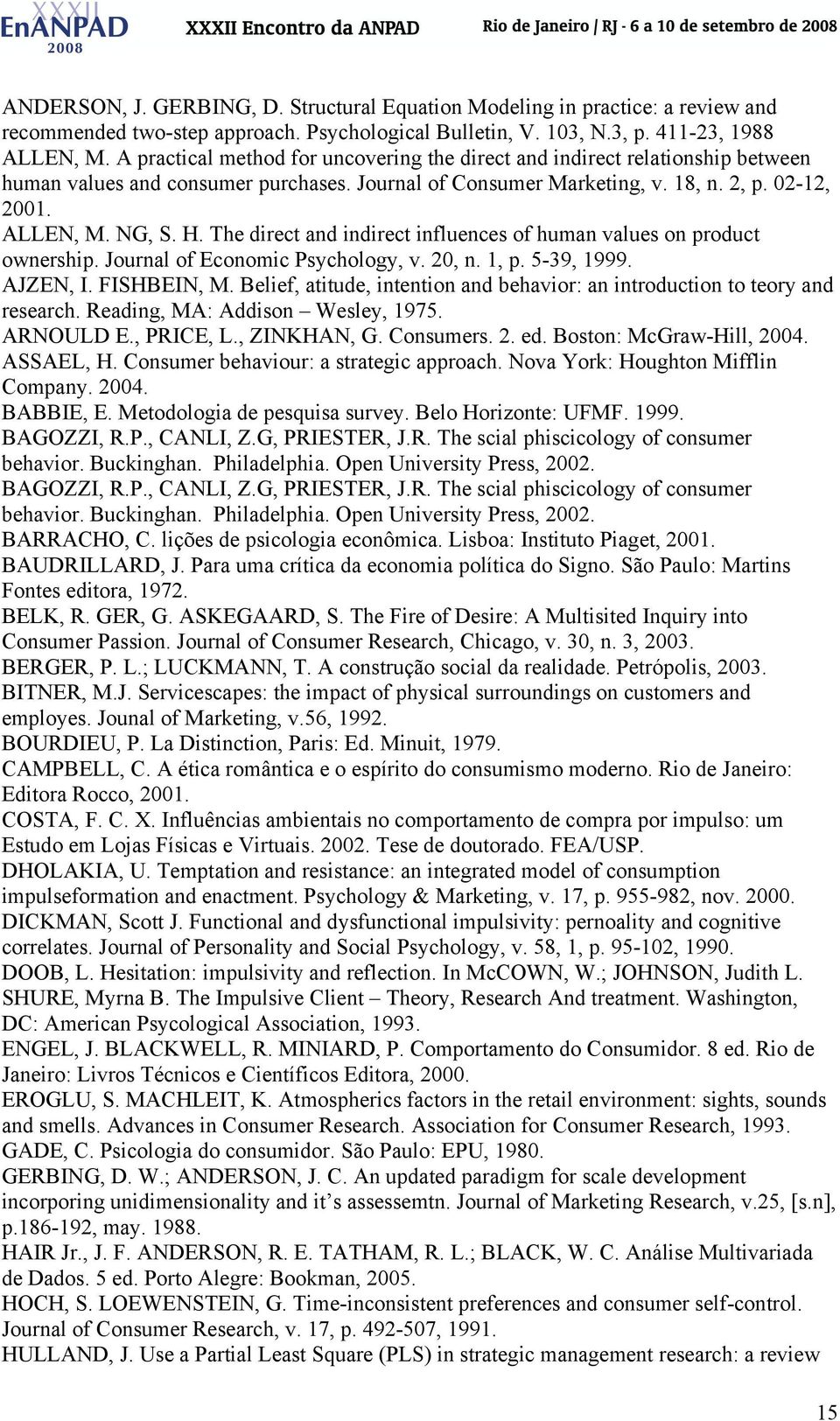 The direct and indirect influences of human values on product ownership. Journal of Economic Psychology, v. 20, n. 1, p. 5-39, 1999. AJZEN, I. FISHBEIN, M.