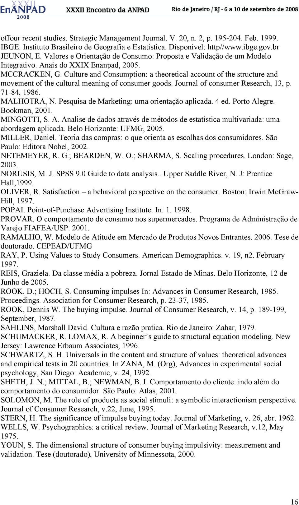 Culture and Consumption: a theoretical account of the structure and movement of the cultural meaning of consumer goods. Journal of consumer Research, 13, p. 71-84, 1986. MALHOTRA, N.